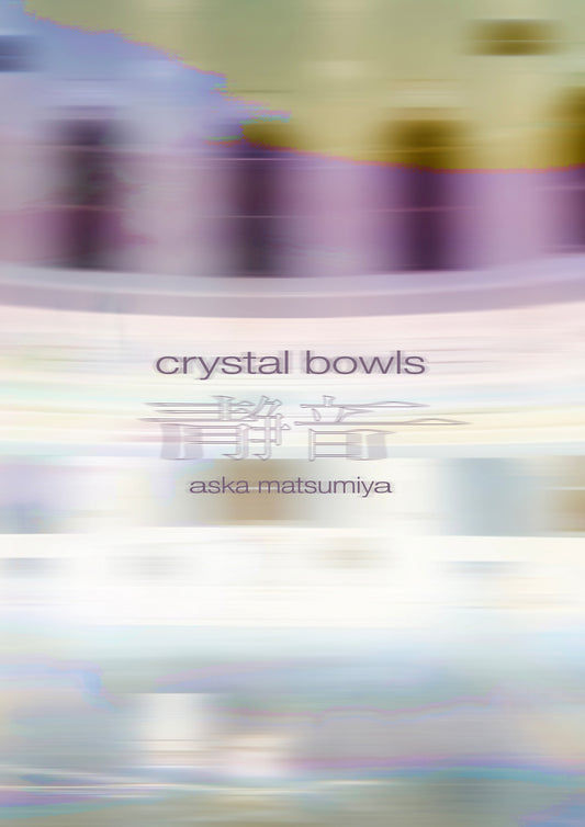Aska Matsumiya - Crystal Bowls